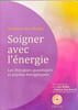 Soigner avec l'&eacute;nergie + CD. Docteur Luc Bodin
