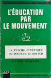 L'&eacute;ducation par le mouvement. Le Boulch