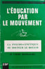 L'&eacute;ducation par le mouvement. Le Boulch