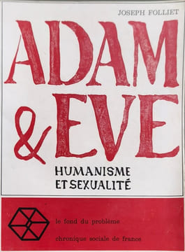 Adam & Ève : Humanisme et sexualité. JOSEPH FOLLIET