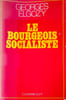 Le Bourgeois socialiste ou Pour un post-lib&eacute;ralisme d&eacute;dicac&eacute; par l'auteur. Georges Elgozy