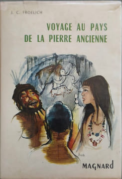 Voyage au pays de la pierre ancienne( illustrations de justh). J. C. Froelich