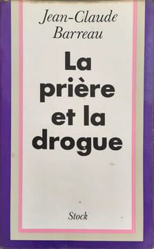 La Prière Et La Drogue. Barreau - Jean-Claude Barreau