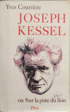 Joseph Kessel ou Sur la piste du lion. COURRIERE Yves