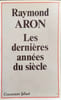 Derni&egrave;res annees du siecle. Aron Raymond