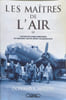 Les ma&icirc;tres de l'air: L'histoire des jeunes bombardiers qui risqu&egrave;rent leur vie contre l'Allemagne nazie. Miller Donald  Guilluy Vincent  ...