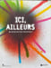 Ici Ailleurs . Une Exposition d'Art Contemporain. Collectif ( Jean_Fran&ccedil;ois Chougnet   Juliette Laffon   Cl&eacute;ment Diri&eacute;   ... )