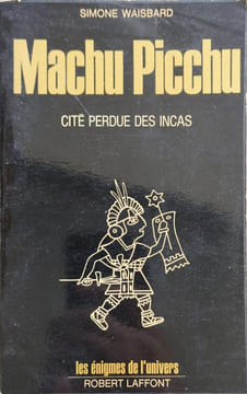 Machu Picchu Cité Perdue des Incas. SIMONE WAISBARD