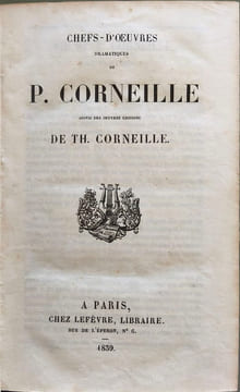 Chefs-d'oeuvres dramatiques de P. Corneille suivis des oeuvres choisies de Th. Corneille. Pierre Corneille Thomas Corneille