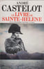 Le Livre de Sainte-H&eacute;l&egrave;ne. ANDR&Eacute; CASTELOT
