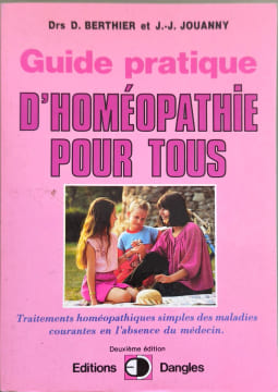 Guide pratique d'homéopathie pour tous : Traitements homéopathiiques simples des maladies courantes en l'absence du médecin. Berthier Jouanny