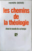 Les chemins de la th&eacute;ologie dans le monde de ce temps. HENRI DENIS