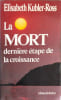 La mort derniere etape de la croissance. Ross Elisabeth Kubler