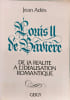 Louis II de bavi&egrave;re de la r&eacute;alit&eacute; &agrave; l'id&eacute;alisation romantique. Ades Louis