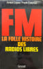 FM : la folle histoire des radios libres. Cojean Annick  Eskenazi Frank