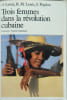 Trois femmes dans la r&eacute;volution cubaine. O. Lewis  R. M. Lewis  S. Rigdon