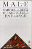 L ART RELIGIEUX DU 13EME SIECLE EN FRANCE. MALE-E