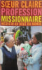 Profession Missionnaire: M&eacute;decin au bout du monde d&eacute;dicac&eacute; par l'auteur. Claire Soeur