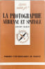 La photographie a&eacute;rienne et spatiale. Henry Bakis