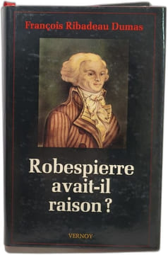 Robespierre avait-il raison. François Ribadeau Dumas