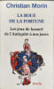 La roue de la fortune.Les jeux de hasard de l'antiquit&eacute; &agrave; nos jours. Morin