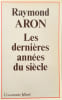Derni&egrave;res annees du siecle. Aron Raymond