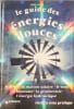 Le guide des energies douces. unknown