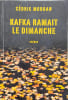 Kafka ramait le dimanche. Morgan C&eacute;dric