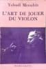 L'art de jouer du violon. Yehudi Menuhin