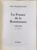 La France de la Renaissance 1488-1559 ouvrage orn&eacute; de 235 illustrations. Anne Denieul-Cormier