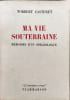 Ma vie souterraine M&eacute;moires d'un sp&eacute;l&eacute;ologue. Norbert Casteret
