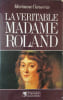 La v&eacute;ritable Madame Roland. Cornevin  Marianne