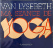 Ma s&eacute;ance de Yoga. Van Lysebeth