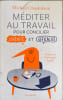 M&eacute;diter au travail - Pour concilier s&eacute;r&eacute;nit&eacute; et efficacit&eacute; ( cd inclus). Chaskalson Michael  Andr&eacute; Christophe  Colcanopa  Colette Olivier