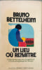 Un lieu o&ugrave; rena&icirc;tre. Bruno Bettelheim