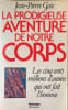 La Prodigieuse aventure de notre corps les cinq cents millions d'ann&eacute;es qui ont fait l'homme. Gasc Jean-Pierre
