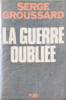 La guerre oubli&eacute;e. Serge Groussard