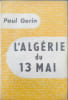 L'Alg&eacute;rie du 13 mai. Paul Gerin