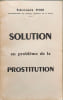 Solution au probl&egrave;me de la prostitution. Robert-Andr&eacute; Vivien