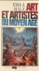 Art et artistes du Moyen &Acirc;ge. &Eacute;mile M&acirc;le