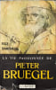 La vie passionn&eacute;e de Pieter Bruegel. Felix Timmermans