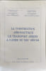 Colloque sur la construction a&eacute;ronautique le transport a&eacute;rien &agrave; l'aube du XXI&egrave;me si&egrave;cle. Collectif