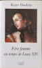 Etre femme au temps de Louis XIV. Duch&ecirc;ne Roger