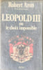 L&eacute;opold III ou le choix impossible. Robert Aron
