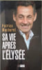 Sa vie apr&egrave;s l Elys&eacute;e. Machuret Patrice