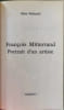 Fran&ccedil;ois Mitterrand portrait d'un artiste. Alain Duhamel