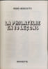 La Philat&eacute;lie en dix le&ccedil;ons et tout pour collectionner les timbres. Ren&eacute; Hericotte
