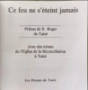 Ce feu ne s'&eacute;teint jamais : Pri&egrave;res de Fr. Roger de Taiz&eacute; avec des ic&ocirc;nes de l'&eacute;glise de la R&eacute;conciliation &agrave; Taiz&eacute;. Fr&egrave;re Roger de Taiz&eacute;