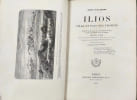 Ilios ville et pays des Troyens - ( 1 carte 8 plans et environ 2000 gravures sur bois). Henri Schliemann