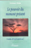 Le Pouvoir Du Moment Present- Guide D'eveil Spirituel. Tolle Eckhart